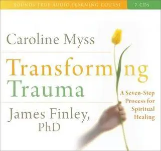 Transforming Trauma: A Seven-Step Process for Spiritual Healing [Audiobook] {Repost}