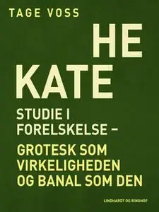 «Hekate. Studie i forelskelse - grotesk som virkeligheden og banal som den» by Tage Voss