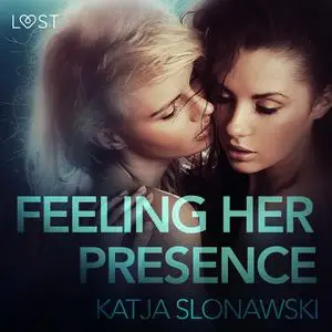 «Feeling Her Presence - Erotic Short Story» by Katja Slonawski