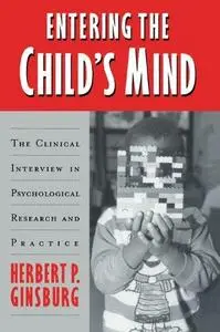 Entering the Child's Mind: The Clinical Interview In Psychological Research and Practice