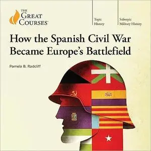 How the Spanish Civil War Became Europe’s Battlefield [TTC Audio]