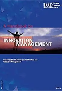 A Handbook on Innovation Management : Condensed Guide for Corporate Directors and Executive Management