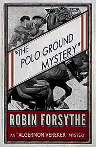 «The Polo Ground Mystery» by Robin Forsythe