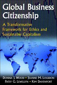 Global Business Citizenship: A Transformative Framework for Ethics And Sustainable Capitalism