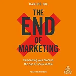 The End of Marketing: Humanizing Your Brand in the Age of Social Media and AI [Audiobook]