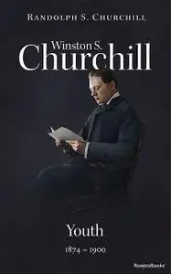 «Winston S. Churchill: Youth, 1874–1900 (Volume I)» by Randolph S.Churchill