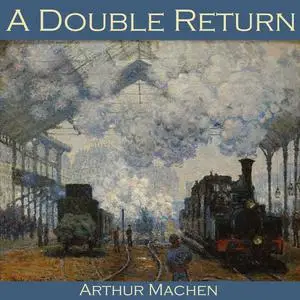 «A Double Return» by Arthur Machen