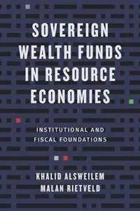 Sovereign Wealth Funds in Resource Economies : Institutional and Fiscal Foundations