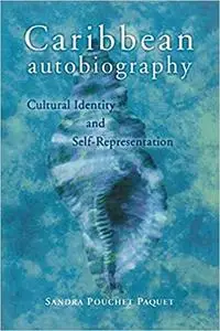 Caribbean Autobiography: Cultural Identity and Self-Representation