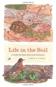 Life in the Soil: A Guide for Naturalists and Gardeners [Repost]