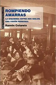 Rompiendo amarras : la izquierda entre dos siglos : una visión personal