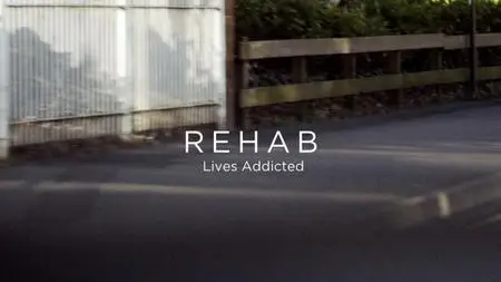 BBC - Rehab: Addicted Lives (2017)