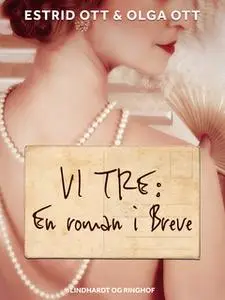 «Vi tre: En roman i Breve» by Estrid Ott,Olga Ott