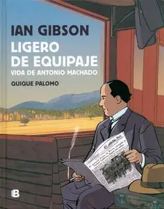 Ligero de equipaje. Vida de Antonio Machado
