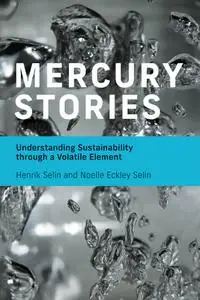Mercury Stories: Understanding Sustainability through a Volatile Element (The MIT Press)