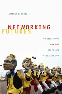 Networking Futures: The Movements against Corporate Globalization