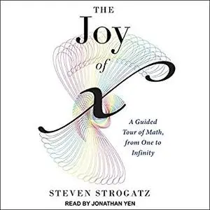 The Joy of x: A Guided Tour of Math, from One to Infinity [Audiobook]