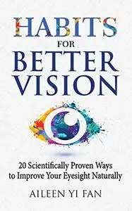 Habits for Better Vision: 20 Scientifically Proven Ways to Improve Your Eyesight Naturally