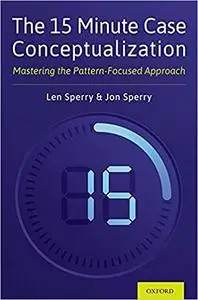 The 15 Minute Case Conceptualization: Mastering the Pattern-focused Approach