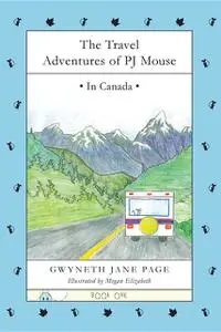 «The Travel Adventures of PJ Mouse» by Gwyneth Jane Page