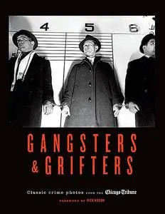 «Gangsters & Grifters» by Chicago Tribune Staff, Foreword by Rick Kogan