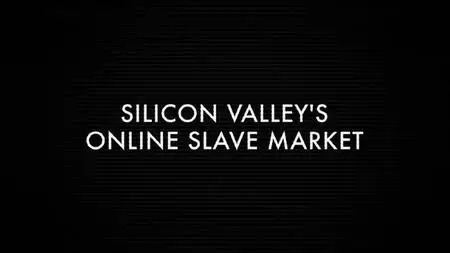 BBC Our World - Silicon Valley's Online Slave Market (2019)