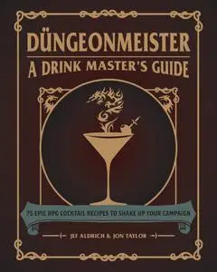 Düngeonmeister: 75 Epic RPG Cocktail Recipes to Shake Up Your Campaign (The Ultimate RPG Guide)