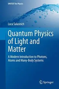 Quantum Physics of Light and Matter: A Modern Introduction to Photons, Atoms and Many-Body Systems (Repost)