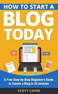 How to Start a Blog Today: A Free Step-by-Step Beginner’s Guide to Create a Blog in 20 minutes