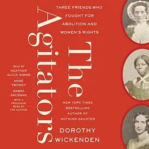 The Agitators: Three Friends Who Fought for Abolition and Women's Rights [Audiobook]