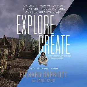 Explore/Create: My Life in Pursuit of New Frontiers, Hidden Worlds, and the Creative Spark [Audiobook]