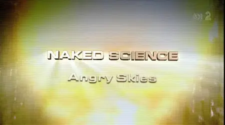 National Geographic Channel Naked Science - Angry Skies