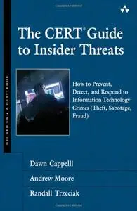 The CERT Guide to Insider Threats: How to Prevent, Detect, and Respond to Information Technology Crimes (Repost)
