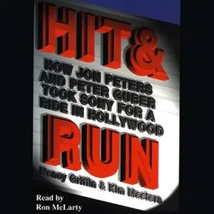 «Hit and Run: How Jon Peters and Peter Guber Took Sony for a Ride in Hollywood» by Nancy Griffin