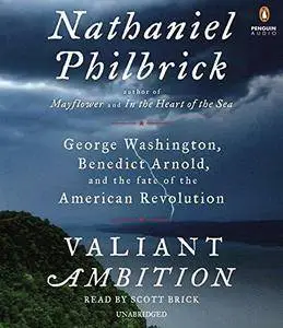 Valiant Ambition: George Washington, Benedict Arnold, and the Fate of the American Revolution (Audiobook) (Repost)