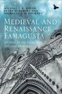 Medieval and Renaissance Famagusta: Studies in Architecture, Art and History