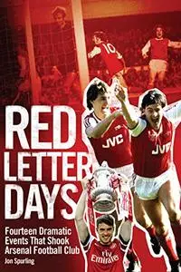 Red Letter Days: Fourteen Events That Shook Arsenal