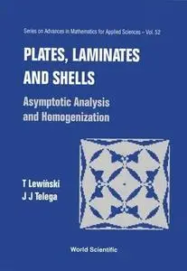 Series on Advances in Mathematics for Applied Sciences, Volume 52 : Plates, Laminates and Shells - Asymptotic Analysis and Homo