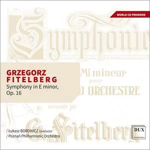 Poznan Philharmonic Orchestra & Łukasz Borowicz - Grzegorz Fitelberg: Symphony in E minor, Op.16 (2023) [24/96]