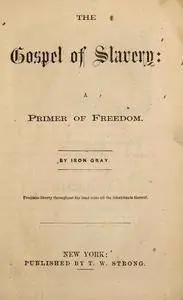 The gospel of slavery : a primer of freedom