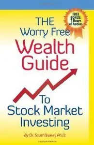 The Worry Free Wealth Guide to Stock Market Investing (repost)