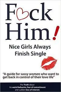 F*CK Him! - Nice Girls Always Finish Single