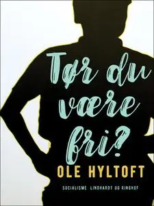 «Tør du være fri?» by Ole Hyltoft