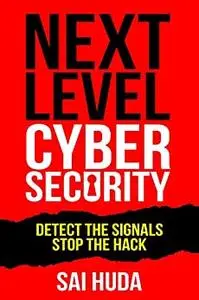 Next Level Cybersecurity: Detect the Signals, Stop the Hack