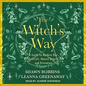 The Witch's Way: A Guide to Modern-Day Spellcraft, Nature Magick, and Divination [Audiobook]