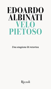 Velo pietoso. Una stagione di retorica - Edoardo Albinati