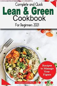 COMPLETE AND QUICK LEAN & GREEN COOKBOOK FOR BEGINNERS 2021