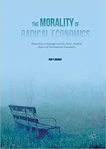 The Morality of Radical Economics: Ghost Curve Ideology and the Value Neutral Aspect of Neoclassical Economics (Repost)