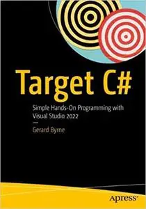 Target C#: Simple Hands-On Programming with Visual Studio 2022