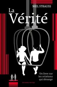 Neil Strauss, Bernard Chang, "La Vérité : Un livre sur les relations qui dérange"